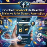 Gorabet Facebook ile Kesintisiz Erişim ve Anlık Duyuru Avantajları