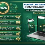Gorabet Link Sorunları mı Yaşıyorsunuz? 2026 Güncel Çözüm Rehberi