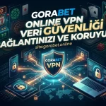 Gorabet Online VPN Veri Güvenliği Bağlantınızı ve Koruyun