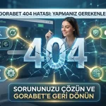 Gorabet 404 Hatası Karşınıza Çıktığında Yapmanız Gerekenler