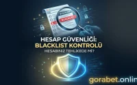 Gorabet Blacklist Kontrolü Hesabınız Tehlikede mi?