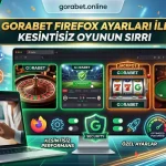 Gorabet Firefox Ayarları ile Kesintisiz Oyunun Sırrı
