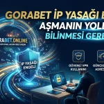 Gorabet IP Yasağı Engeli Aşmanın Yolları ve Bilinmesi Gerekenler