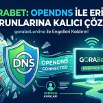Gorabet Opendns ile Erişim Sorunlarına Kalıcı Çözüm