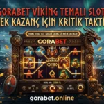 Gorabet Viking Temalı Slot Gerçek Kazanç İçin Kritik Taktikler