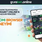 Xiaomi Browser’da Gorabet Sorunsuz Girermi? Kullanıcı Deneyimi