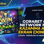 gorabet network hatası Kazanma Anında Ekran Dondu mu?