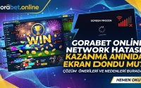 gorabet network hatası Kazanma Anında Ekran Dondu mu?