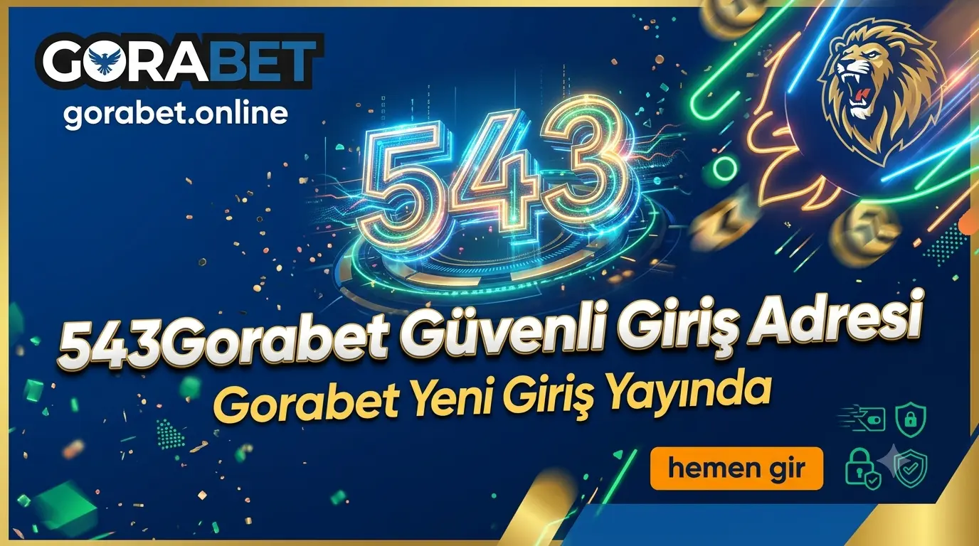 543Gorabet Güvenli Giriş Adresi Gorabet Yeni Giriş Yayında
